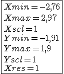 3$\fbox{Xmin=-2,76
 \\ Xmax=2,97
 \\ Xscl=1
 \\ Ymin=-1,91
 \\ Ymax=1,9
 \\ Yscl=1
 \\ Xres=1}